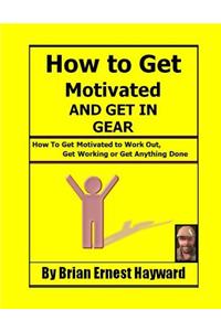 How to get motivated and get in Gear