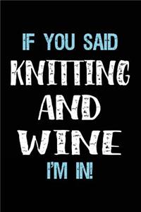 If You Said Knitting And Wine I'm In
