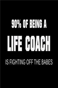 90% of Being a Life Coach is Fighting Off the Babes