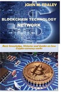 Blockchain Technology Network: Basic Knowledge, Histories and Guide on How Crypto-Currencies Works