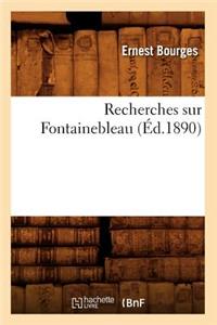 Recherches Sur Fontainebleau (Éd.1890)