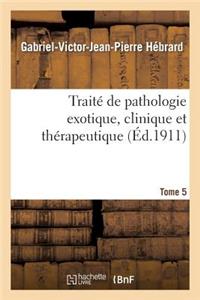 Traité de Pathologie Exotique, Clinique Et Thérapeutique. Tome 5, Intoxications Et Empoisonnements
