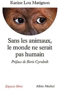 Sans Les Animaux, Le Monde Ne Serait Pas Humain