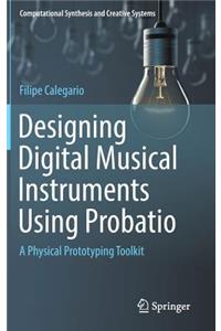 Designing Digital Musical Instruments Using Probatio