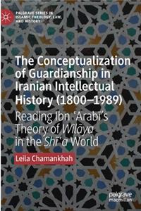 Conceptualization of Guardianship in Iranian Intellectual History (1800-1989)