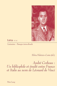 André Corbeau: Un Bibliophile Et Érudit Entre France Et Italie Au Nom de Léonard de Vinci