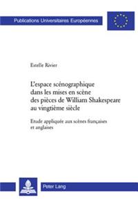 L'Espace Scénographique Dans Les Mises En Scène Des Pièces de William Shakespeare Au Vingtième Siècle