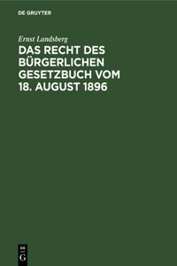 Das Recht Des Bürgerlichen Gesetzbuch Vom 18. August 1896