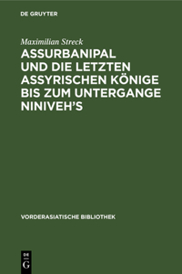 Assurbanipal Und Die Letzten Assyrischen Könige Bis Zum Untergange Niniveh's