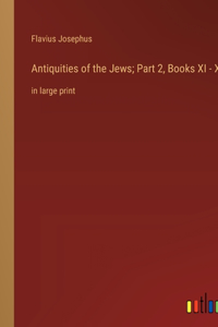 Antiquities of the Jews; Part 2, Books XI - XX