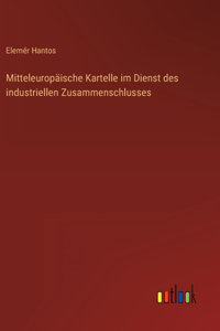 Mitteleuropäische Kartelle im Dienst des industriellen Zusammenschlusses