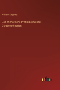 Das chimärische Problem gewisser Glaubenstheorien