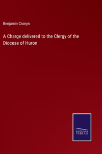 Charge delivered to the Clergy of the Diocese of Huron