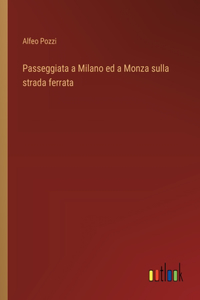 Passeggiata a Milano ed a Monza sulla strada ferrata