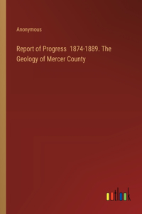 Report of Progress 1874-1889. The Geology of Mercer County