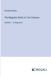 Magnetic North; In Two Volumes