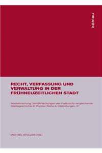 Recht, Verfassung Und Verwaltung in Der Fr?hneuzeitlichen Stadt