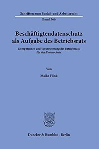 Beschaftigtendatenschutz ALS Aufgabe Des Betriebsrats: Kompetenzen Und Verantwortung Des Betriebsrats Fur Den Datenschutz