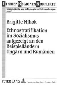 Ethnostratifikation Im Sozialismus, Aufgezeigt an Den Beispiellaendern Ungarn Und Rumaenien
