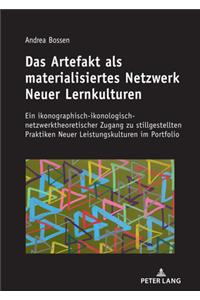 Das Artefakt als materialisiertes Netzwerk Neuer Lernkulturen