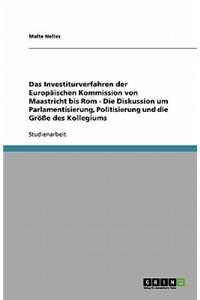 Investiturverfahren der Europäischen Kommission von Maastricht bis Rom - Die Diskussion um Parlamentisierung, Politisierung und die Größe des Kollegiums