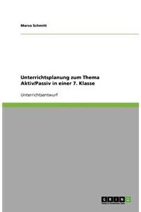 Unterrichtsplanung zum Thema Aktiv/Passiv in einer 7. Klasse