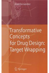 Transformative Concepts for Drug Design: Target Wrapping