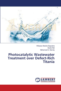 Photocatalytic Wastewater Treatment over Defect-Rich Titania