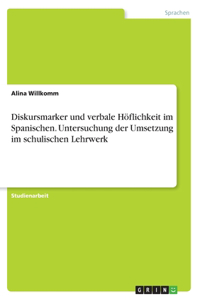Diskursmarker und verbale Höflichkeit im Spanischen. Untersuchung der Umsetzung im schulischen Lehrwerk