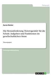 Die Herausforderung 'Heterogenität' für die Schule. Aufgaben und Funktionen im gesellschaftlichen Sinne