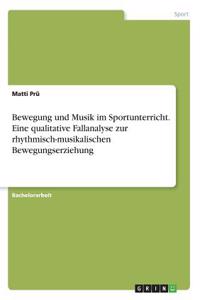 Bewegung und Musik im Sportunterricht. Eine qualitative Fallanalyse zur rhythmisch-musikalischen Bewegungserziehung