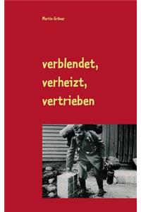 verblendet, verheizt, vertrieben