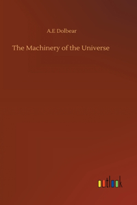 The Machinery of the Universe