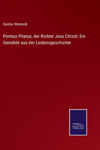 Pontius Pilatus, der Richter Jesu Christi