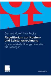 Repetitorium Zur Kosten- Und Leistungsrechnung: Systematisierte Bungsmaterialien Mit L Sungen