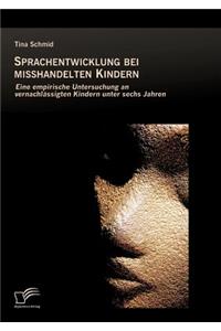 Sprachentwicklung bei misshandelten Kindern: Eine empirische Untersuchung an vernachlässigten Kindern unter sechs Jahren