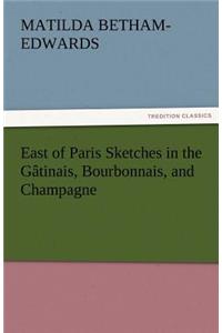 East of Paris Sketches in the Gatinais, Bourbonnais, and Champagne