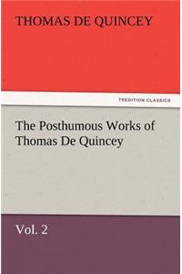 The Posthumous Works of Thomas de Quincey, Vol. 2