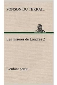 Les misères de Londres 2. L'enfant perdu