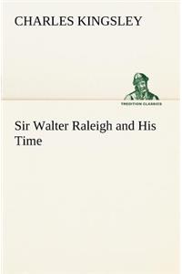 Sir Walter Raleigh and His Time
