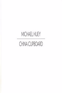 Michael Huey: Houseguests/China Cupboard