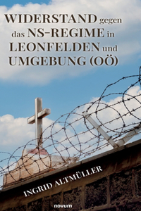 Widerstand gegen das NS-Regime in Leonfelden und Umgebung (OÖ)