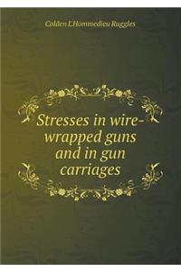 Stresses in Wire-Wrapped Guns and in Gun Carriages
