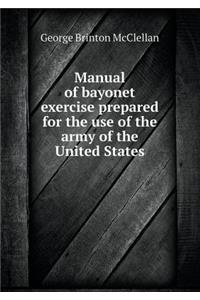 Manual of bayonet exercise prepared for the use of the army of the United States