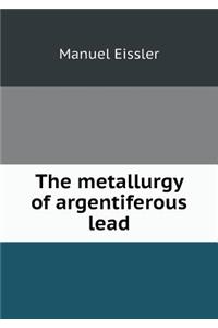 The Metallurgy of Argentiferous Lead