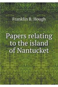 Papers relating to the island of Nantucket
