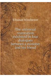 The Universal Restoration Exhibited in Four Dialogues Between a Minister and His Friend