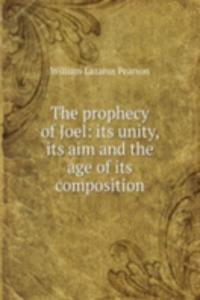 THE PROPHECY OF JOEL ITS UNITY ITS AIM