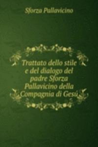 Trattato dello stile e del dialogo del padre Sforza Pallavicino della Compagnia di Gesu