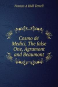 Cosmo de' Medici, The false One, Agramont and Beaumont